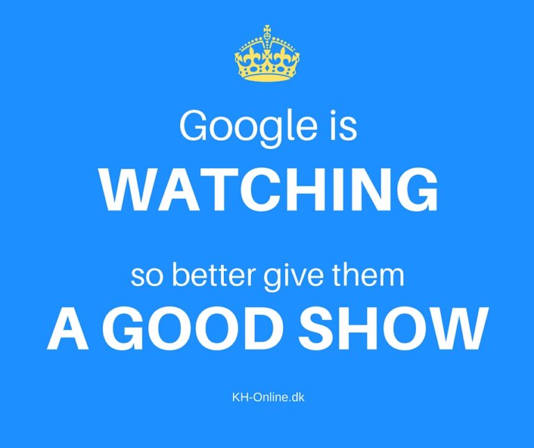 Google is watching - so better give them a good show!